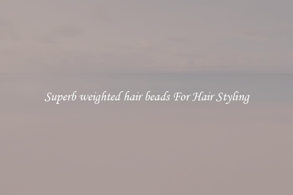 Superb weighted hair beads For Hair Styling