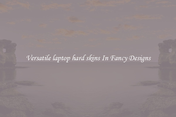 Versatile laptop hard skins In Fancy Designs