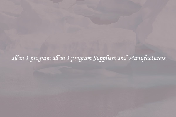 all in 1 program all in 1 program Suppliers and Manufacturers