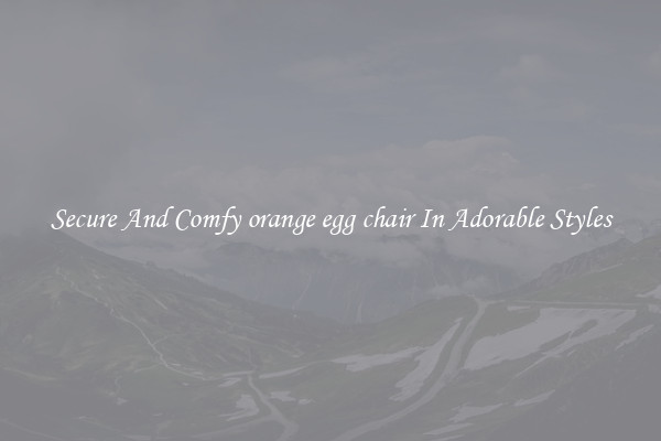 Secure And Comfy orange egg chair In Adorable Styles