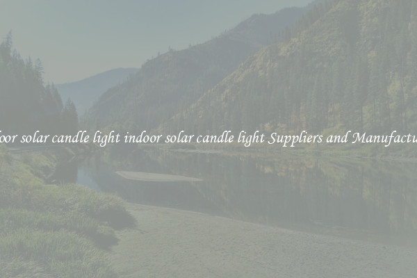 indoor solar candle light indoor solar candle light Suppliers and Manufacturers