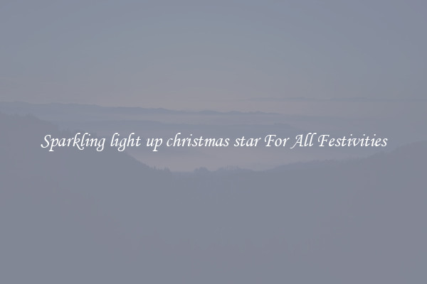 Sparkling light up christmas star For All Festivities