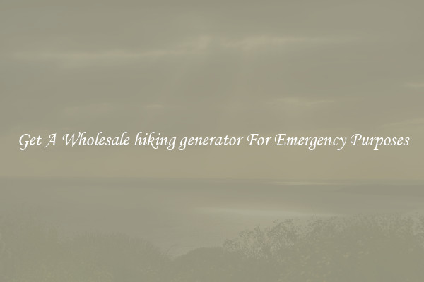 Get A Wholesale hiking generator For Emergency Purposes