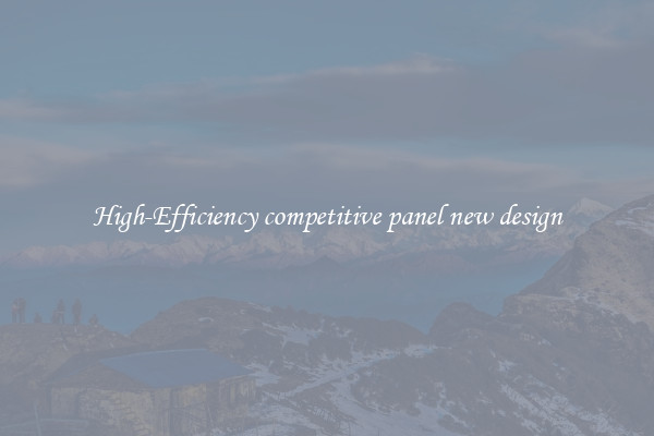 High-Efficiency competitive panel new design
