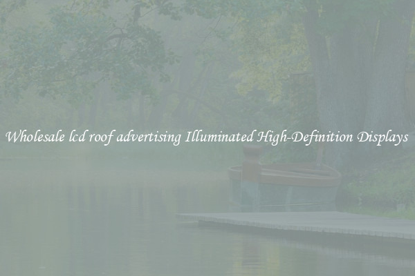 Wholesale lcd roof advertising Illuminated High-Definition Displays 