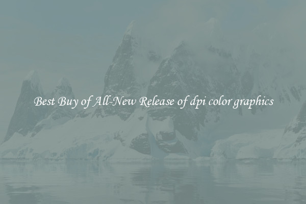 Best Buy of All-New Release of dpi color graphics