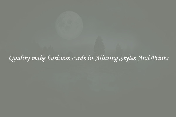 Quality make business cards in Alluring Styles And Prints