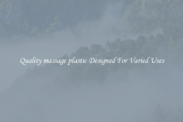 Quality massage plastic Designed For Varied Uses