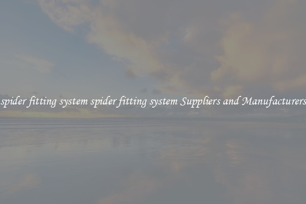 spider fitting system spider fitting system Suppliers and Manufacturers