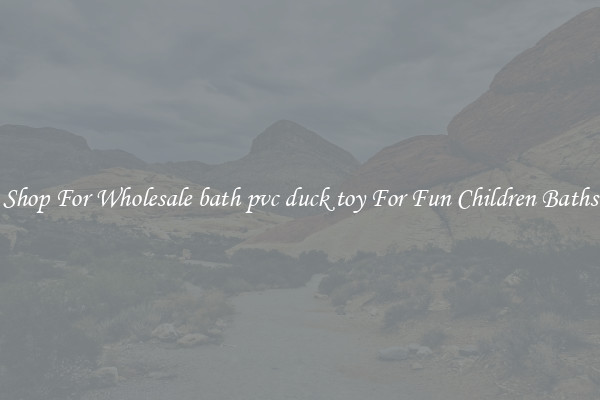Shop For Wholesale bath pvc duck toy For Fun Children Baths