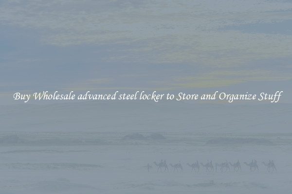 Buy Wholesale advanced steel locker to Store and Organize Stuff